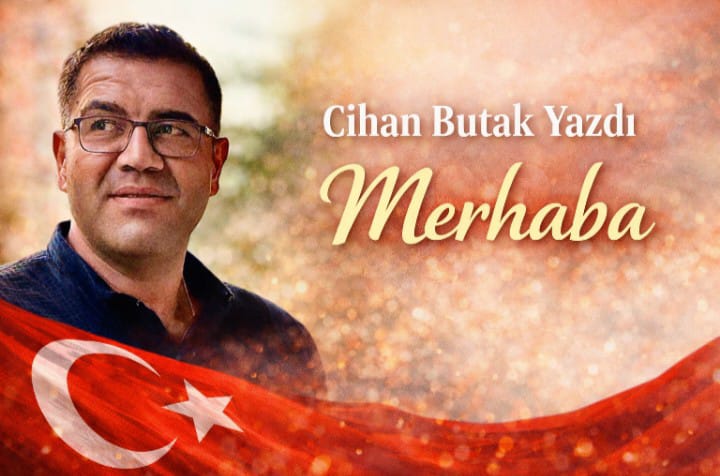 Cihan Butak Yazdı: "Merhaba"