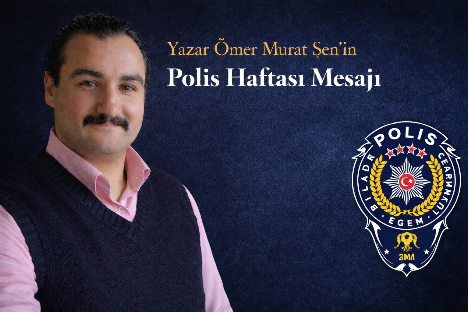 Yazar, Sanat Yönetmeni Ömer Murat Şen'in Polis Haftası Mesajı