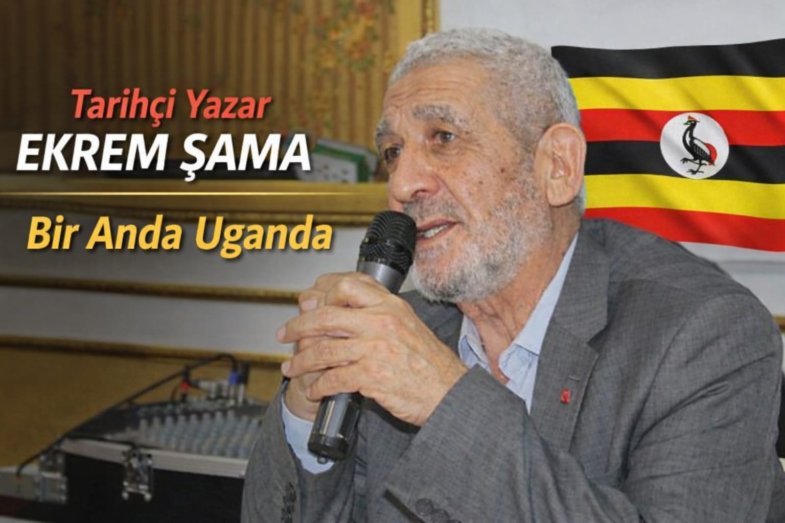 Yazarımız Tarihçi Yazar Ekrem Şama Yazdı: Bir Anda Uganda