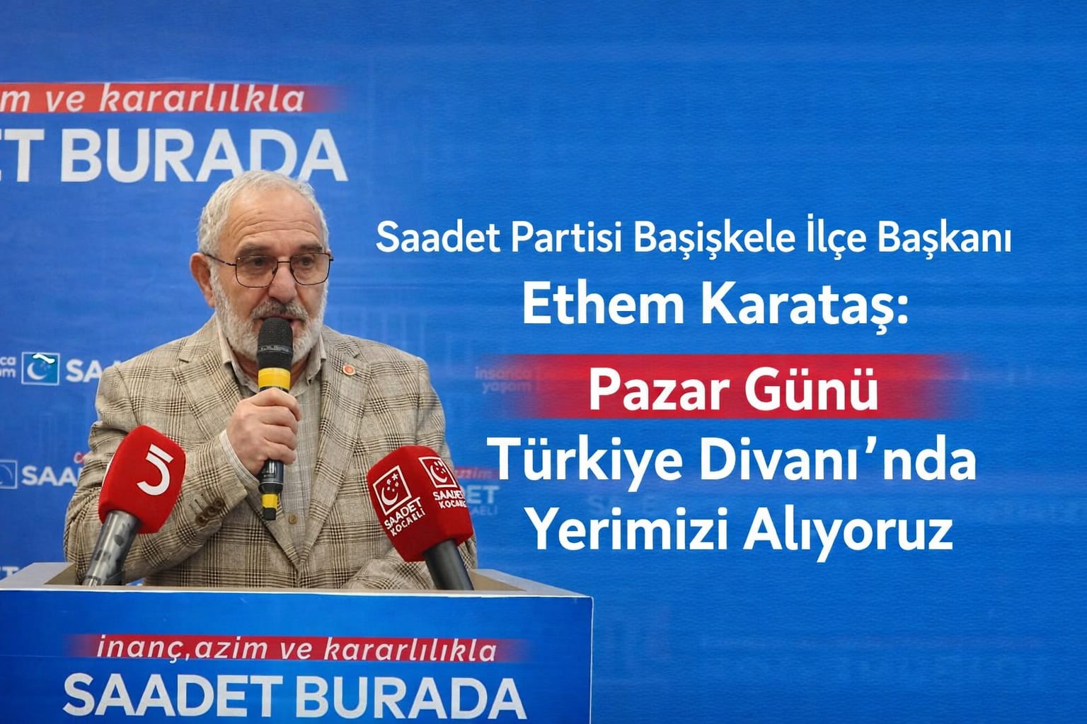Saadet Partisi Başiskele İlçe Başkanı Ethem Karataş: Pazar Günü Türkiye Divanı'nda Yerimizi Alıyoruz