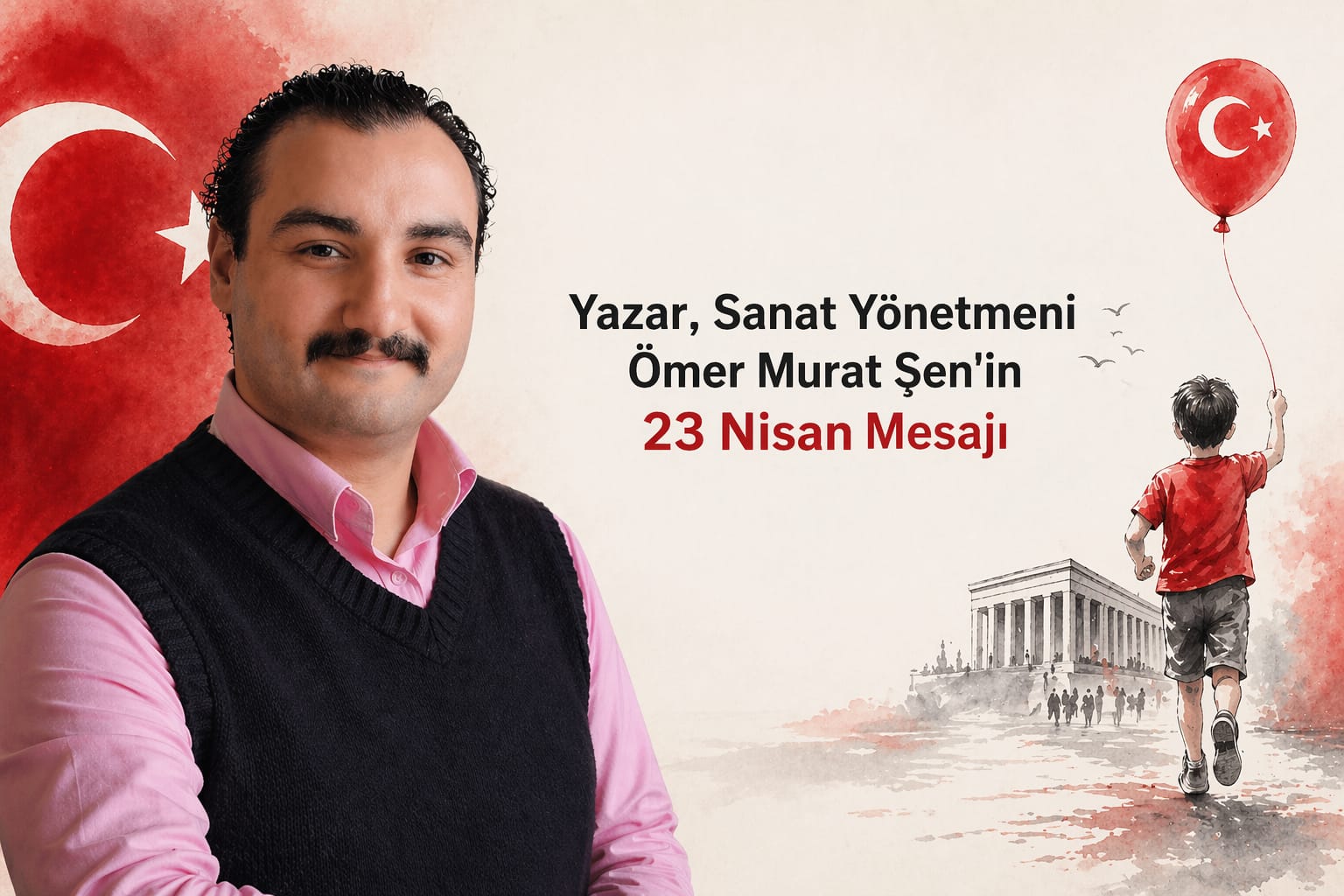 Yazar, Sanat Yönetmeni Ömer Murat Şen'in 23 Nisan Mesajı